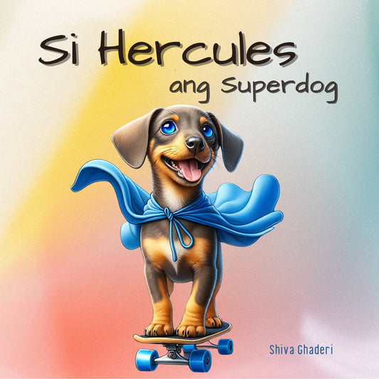 Hercules the Superdog (Tagalog Version) | Tagalog Children’s Picture Book About Protecting the Environment | Kids Book Ages 6–8 | Written & Illustrated by Shiva Ghaderi